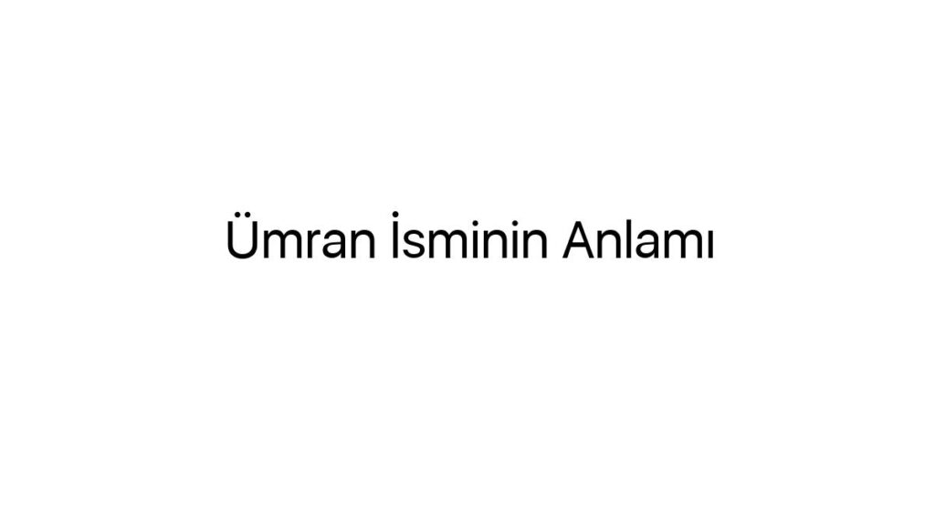 umran-isminin-anlami-80057
