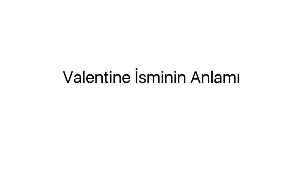 valentine-isminin-anlami-509
