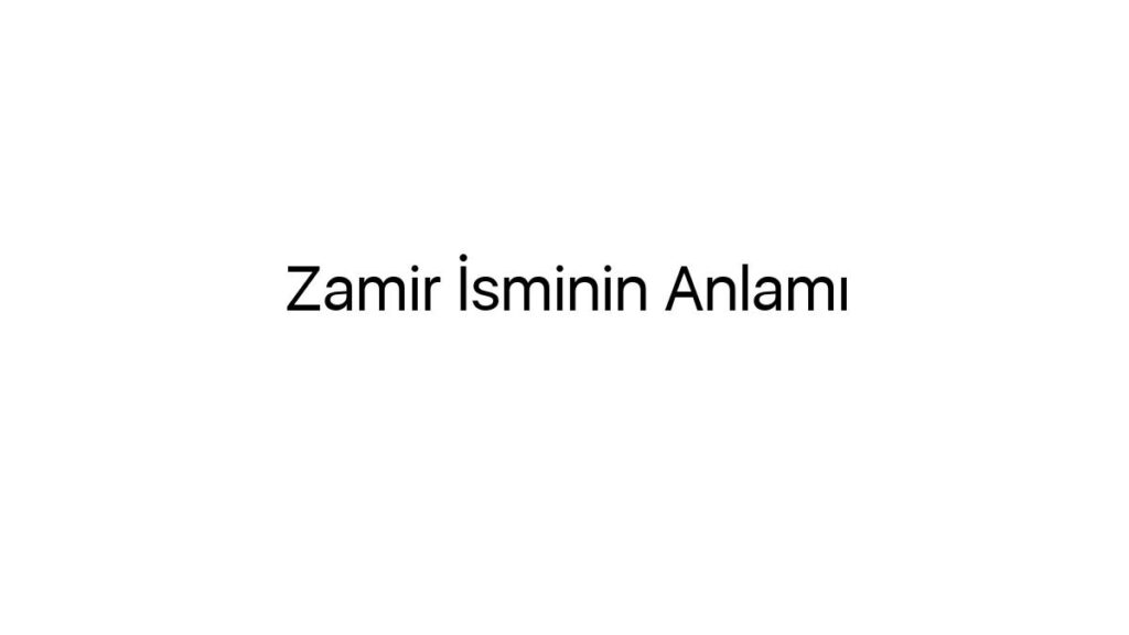 zamir-isminin-anlami-29217