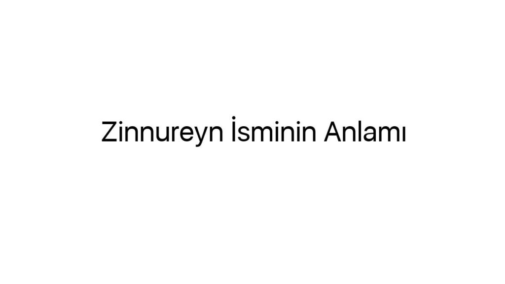 zinnureyn-isminin-anlami-16860