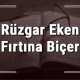 ruzgar-eken-firtina-bicer-ne-demek-157